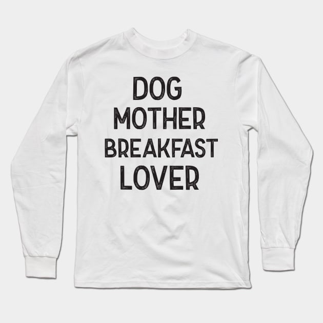 Dog Mother Breakfast Lover Long Sleeve T-Shirt by DonVector